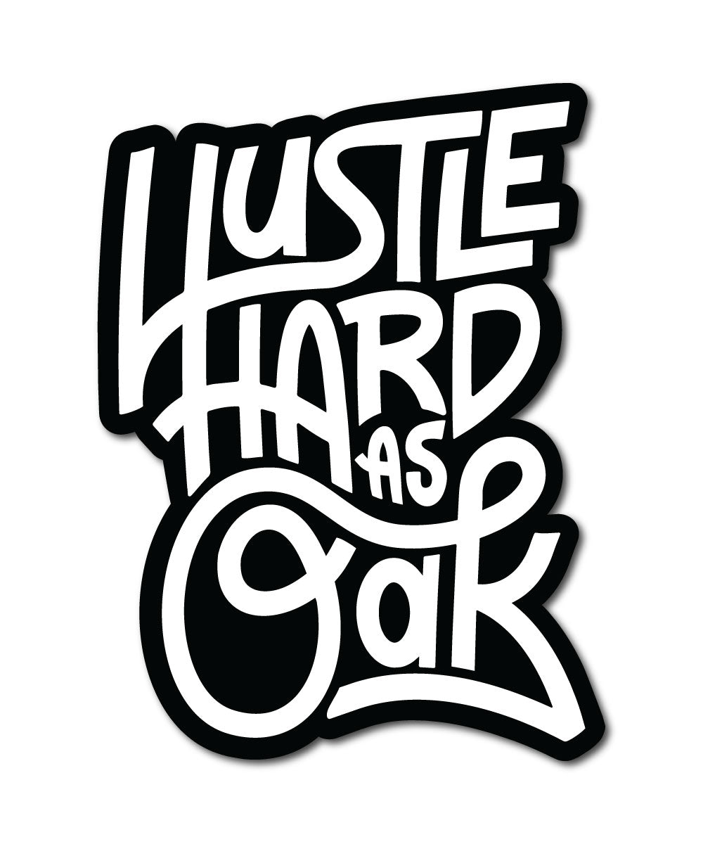 Hustle Hard as Oak Sticker