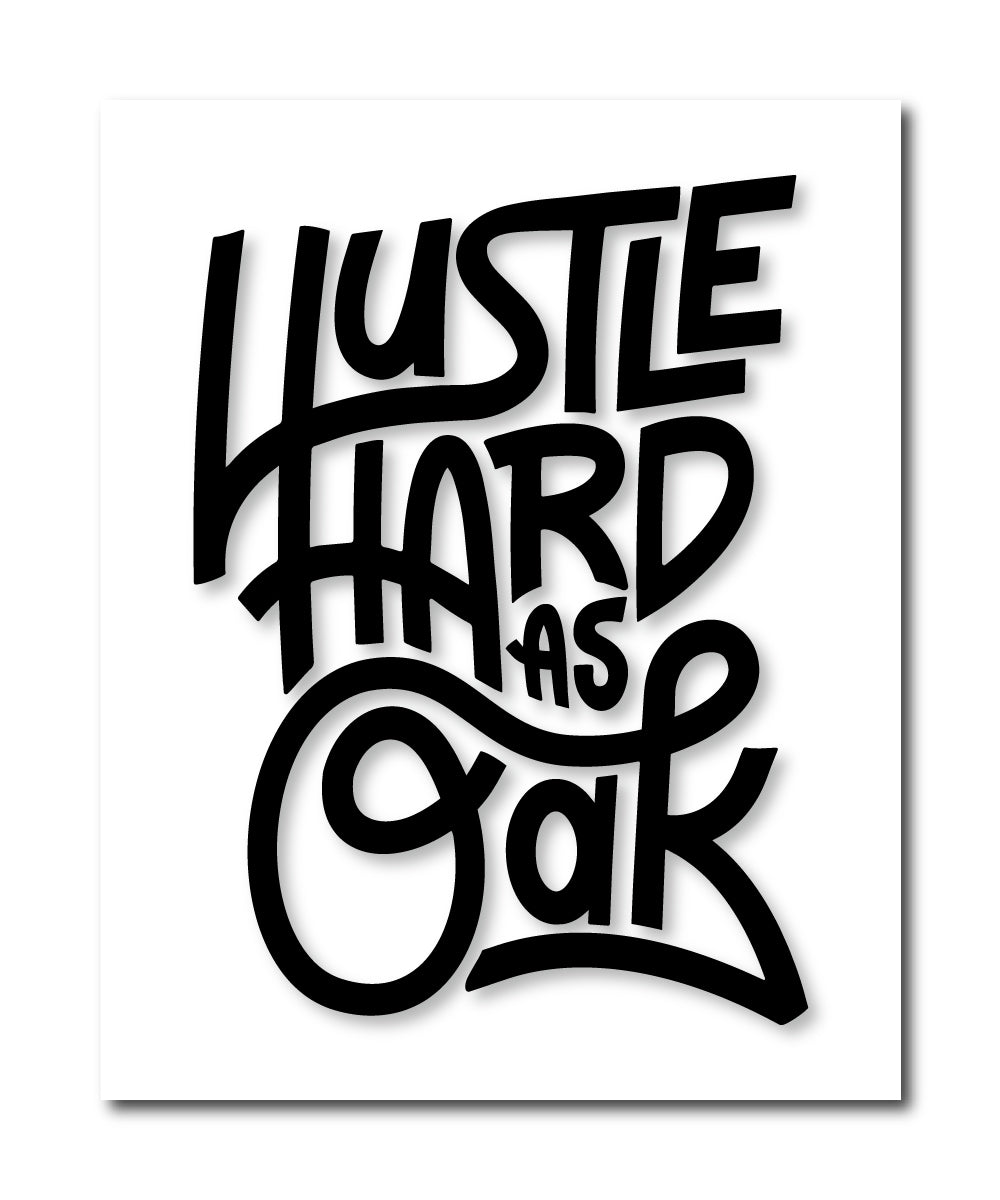 Hustle Hard as Oak 8x10 Print